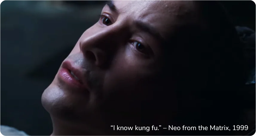 "I know kung fu." - Neo from the Matrix, 1999